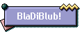 BlaDiBlub!